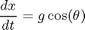 $$ \frac{dx}{dt} = g \cos(\theta) $$