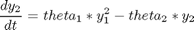 $$ \frac{dy_2}{dt} = theta_1*y_1^2-theta_2*y_2 $$