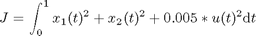 $$ J = \int_0^1 x_1(t)^2 + x_2(t)^2 + 0.005*u(t)^2 \mathrm{d}t $$
