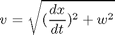 $$ v = \sqrt{(\frac{dx}{dt})^2+w^2} $$