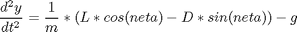 $$ \frac{d^{2}y}{dt^{2}} = \frac{1}{m}*(L*cos(neta)-D*sin(neta)) - g $$