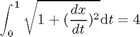$$ \int_0^{1} \sqrt{1+(\frac{dx}{dt})^2} \mathrm{d}t = 4 $$