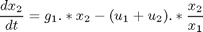 $$ \frac{dx_2}{dt} = g_1.*x_2-(u_1+u_2).*\frac{x_2}{x_1} $$