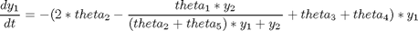 $$ \frac{dy_1}{dt} = -(2*theta_2-\frac{theta_1*y_2}{(theta_2+theta_5)*y_1+y_2}+theta_3+theta_4)*y_1 $$