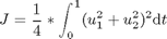 $$ J = \frac{1}{4}*\int_0^{1} (u_1^2+u_2^2)^2 \mathrm{d}t $$