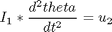 $$ I_1*\frac{d^{2}theta}{dt^{2}} = u_2 $$