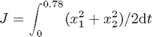 $$ J = \int_0^{0.78} (x_1^2+x_2^2)/2 \mathrm{d}t $$