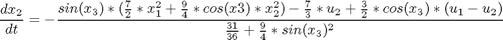 $$ \frac{dx_2}{dt} = -\frac{sin(x_3)*(\frac{7}{2}*x_1^2+\frac{9}{4}*cos(x3)*x_2^2) - \frac{7}{3}*u_2 + \frac{3}{2}*cos(x_3)*(u_1-u_2) }{\frac{31}{36} + \frac{9}{4}*sin(x_3)^2} $$