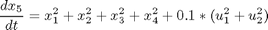 $$ \frac{dx_5}{dt} = x_1^2+ x_2^2 + x_3^2 + x_4^2 + 0.1*(u_1^2 + u_2^2) $$